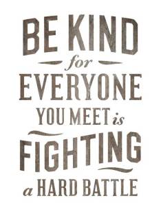 be-kind-everyone-fighting-hard-battle
